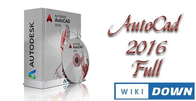 Download AutoCAD 2016 Full – Video hướng dẫn cài đặt chi tiết Mới Nhất