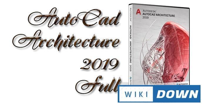 Download AutoCad Architecture 2019 – Phần mềm kiến trúc chuyên sâu Mới Nhất