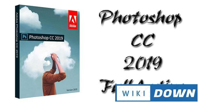 Download Photoshop CC 2019 Full – Video hướng dẫn cài đặt chi tiết Mới Nhất