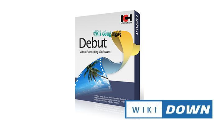 Download NCH Debut Video Capture Software – Hướng dẫn cài đặt chi tiết Mới Nhất