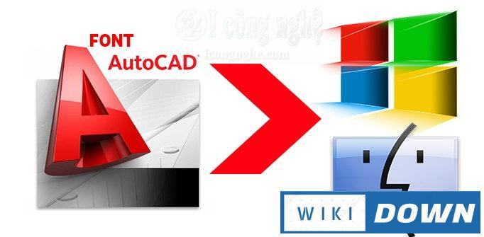 Cách thêm font Auto Cad chuẩn cho Windows và Macbook Mới Nhất