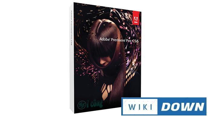 Download Adobe Premiere Pro CS6 – Video hướng dẫn cài đặt chi tiết Mới Nhất