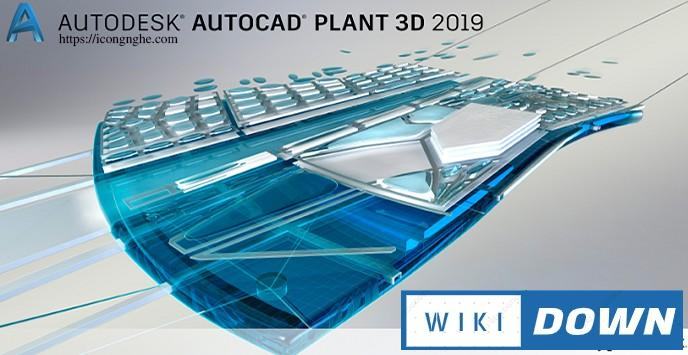 Download AutoCAD Plant 3D 2019 – Mô hình hoá cho khí đốt và hoá dầu Mới Nhất