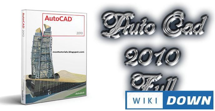 Download AutoCad 2010 Full – Hướng dẫn cài đặt chi tiết Windows 10 Mới Nhất