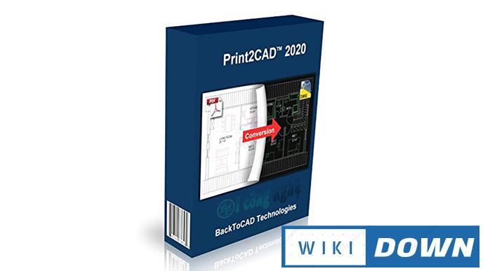 Download BackToCAD Print2CAD 2020 – Video hướng dẫn cài đặt Mới Nhất