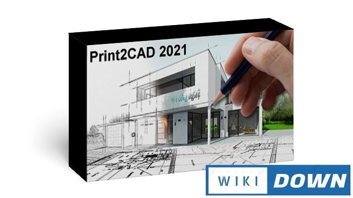 Download BackToCAD Print2CAD 2021 – Video hướng dẫn cài đặt chi tiết Mới Nhất