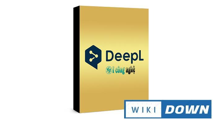 Download DeepL Pro – Dịch toàn bộ file văn bản với 1 click chuột Mới Nhất