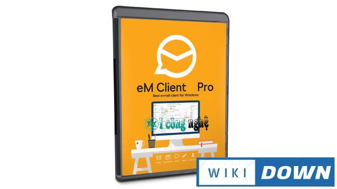 Download eM Client Pro 8 – Phần mềm quản lý email mọi nền tảng Mới Nhất