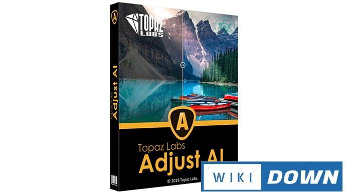 Download Topaz Adjust AI – Video hướng dẫn cài đặt chi tiết Mới Nhất