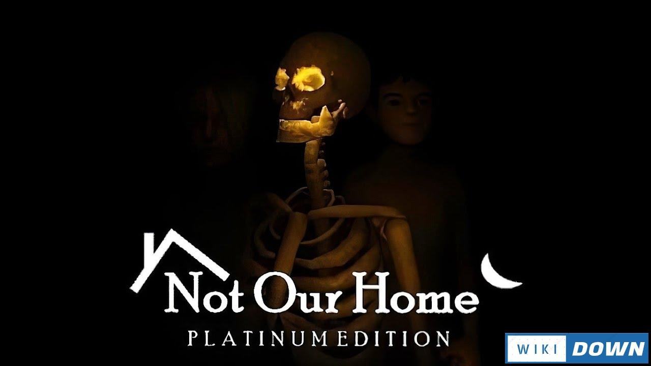 Download Not Our Home Platinum Edition Mới Nhất