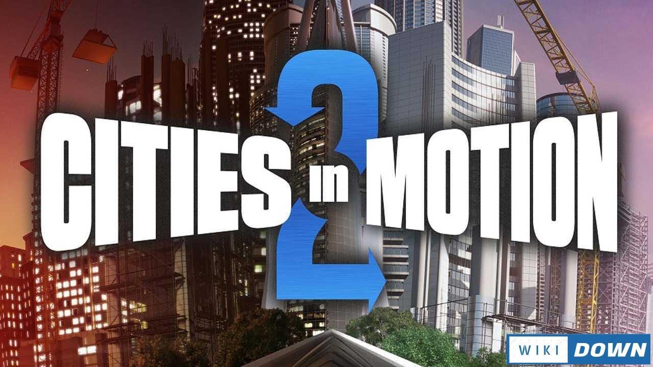 Download Cities in Motion 2 Collection Mới Nhất