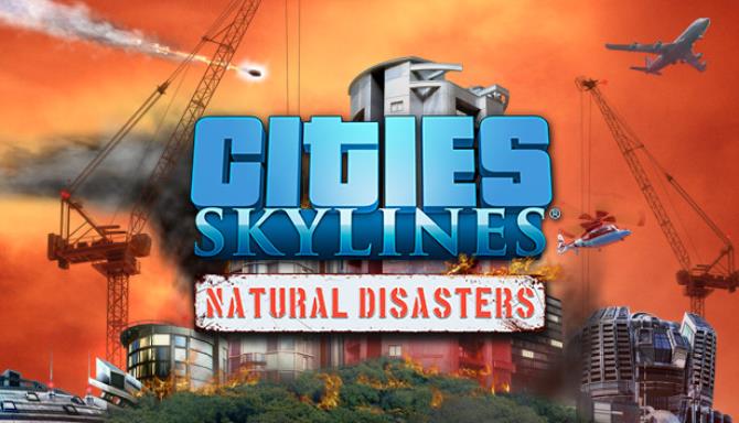 #1DownLoad Cities: Skylines – Natural Disasters-CODEX bản mới nhất