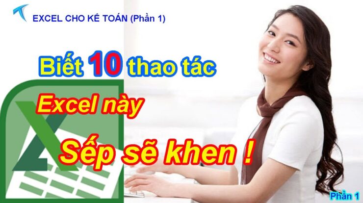 10 THAO TÁC EXCEL HAY cho kế toán – văn phòng. Bạn biết làm SẾP SẼ KHEN !