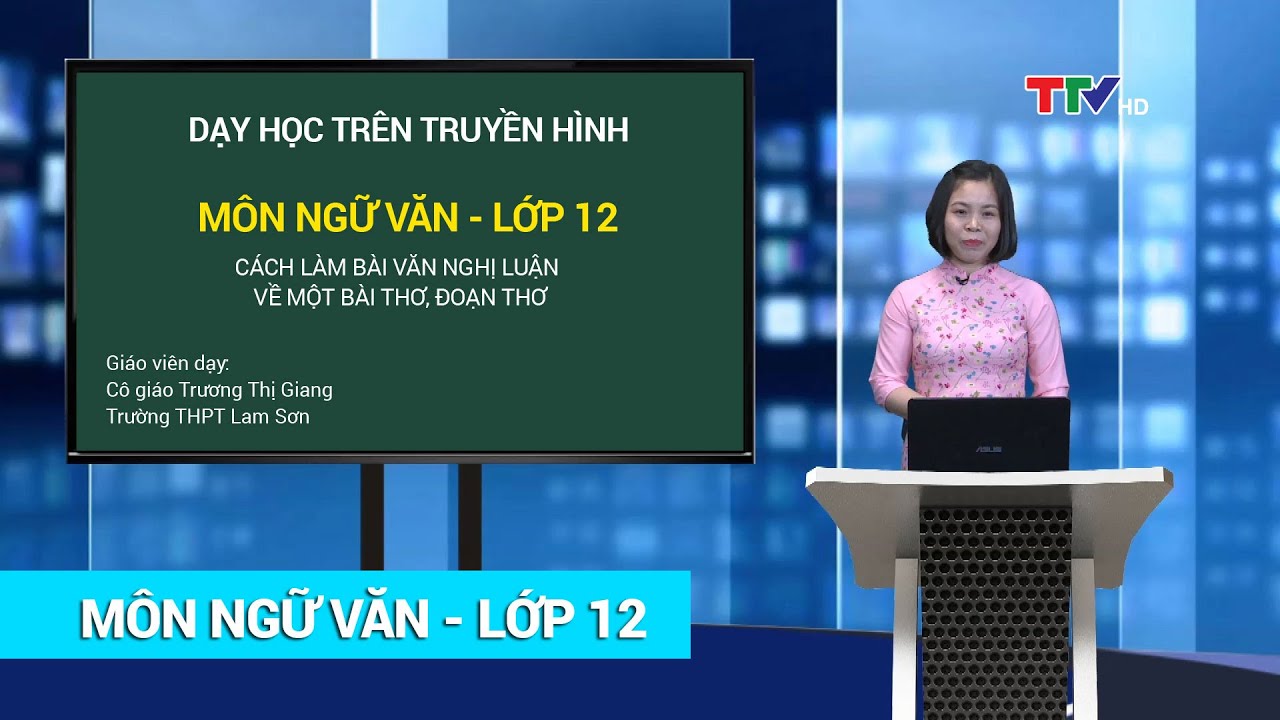 NGỮ VĂN – LỚP 12 | CÁCH LÀM BÀI VĂN NGHỊ LUẬN VỀ MỘT BÀI THƠ, ĐOẠN THƠ | HỌC TRÊN TRUYỀN HÌNH