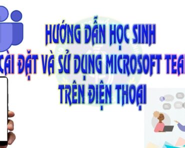 Hướng dẫn học sinh cài đặt và sử dụng Microsoft Teams trên điện thoại