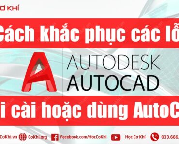 [hoccokhi] Cách khắc phục các lỗi thường gặp khi cài đặt AutoCAD phần 2