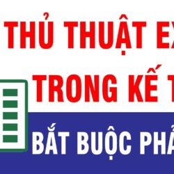 25 Thủ Thuật Excel trong kế toán Bắt Buộc Phải Nhớ Nếu Muốn Hiệu Quả Tăng 200%