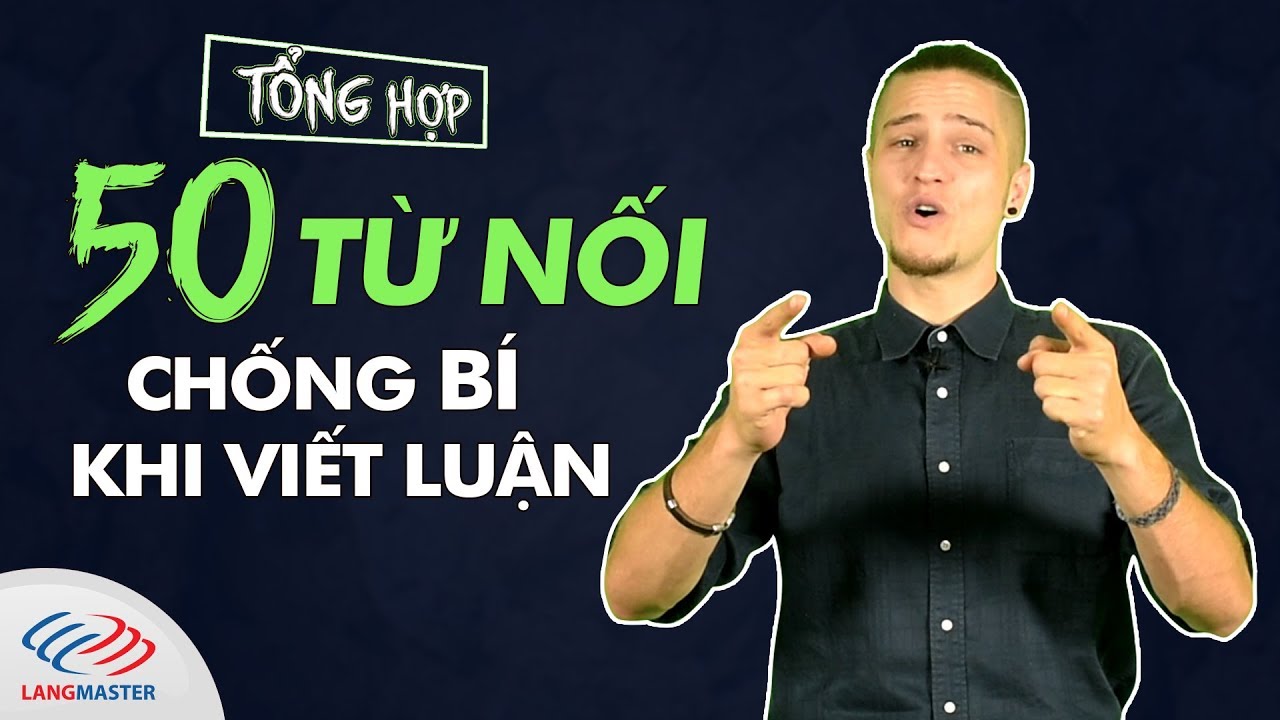 50 Từ nối chống bí khi viết luận!!!