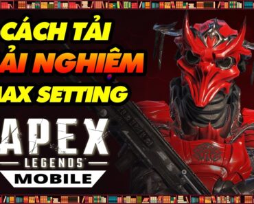 Apex Legends Mobile || CÁCH TẢI & TRẢI NGHIỆM, ĐÁNH GIÁ MAX SETTING ĐỒ HỌA || Thư Viện Game