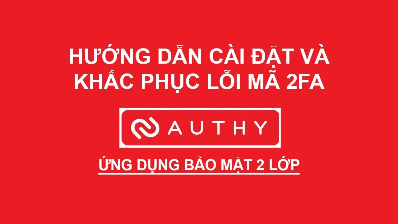 Authy 2FA | Hướng dẫn cài đặt và khắc phục lỗi ứng dụng authy 2fa trên máy tính