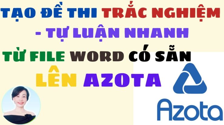 [Azota]Tạo đề thi trắc nghiệm tự luận nhanh từ file word có sẵn lên AZOTA | Nguyễn Huệ