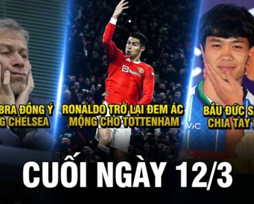 BẢN TIN CUỐI NGÀY 12/3 |RONALDO TRỞ LẠI ĐEM ÁC MỘNG CHO TOTTENHAM – BẦU ĐỨC SẴN SÀNG CHIA TAY PHƯỢNG