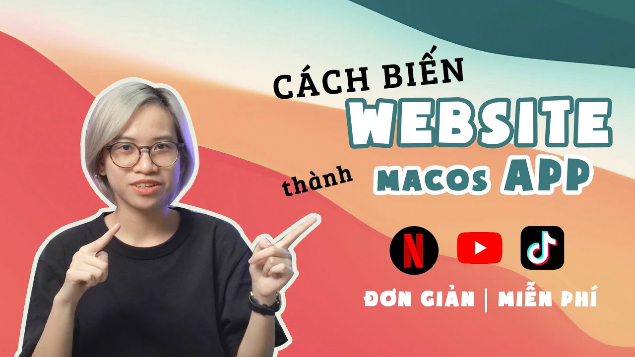 Biến WEBSITE thành ứng dụng cho máy Mac | Cách tải Netflix, Youtube trên Mac