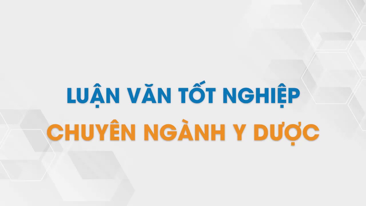 Bộ Luận Văn Tốt Nghiệp Chuyên Ngành Y Dược | Tailieu.vn