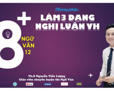 CÁCH LÀM 3 DẠNG BÀI NGHỊ LUẬN VĂN HỌC | TIẾN LƯỢNG VLOG