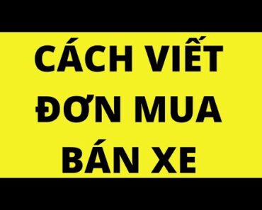 CÁCH VIẾT ĐƠN MUA BÁN XE