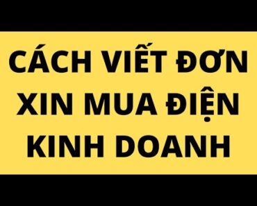 CÁCH VIẾT ĐƠN XIN MUA ĐIỆN KINH DOANH