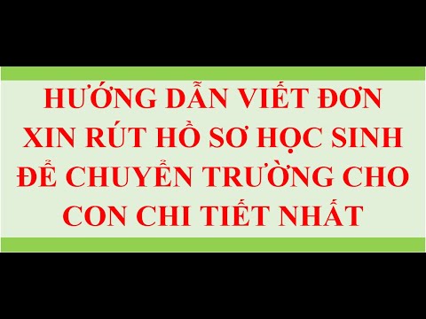 CÁCH VIẾT ĐƠN XIN RÚT HỒ SƠ CHUYỂN TRƯỜNG CHO CON CHI TIẾT