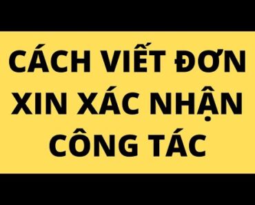 CÁCH VIẾT ĐƠN XIN XÁC NHẬN CÔNG TÁC