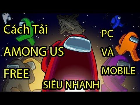 Cách Tải Among Us miễn phí trên PC và Mobile – Download Among Us For Free PC