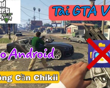 Cách Tải GTA 5 Trên Điện Thoại | Không Cần App ChiKii