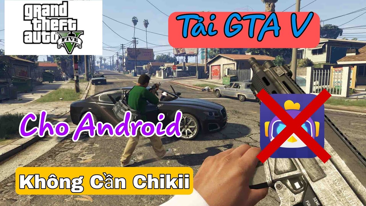 Cách Tải GTA 5 Trên Điện Thoại | Không Cần App ChiKii