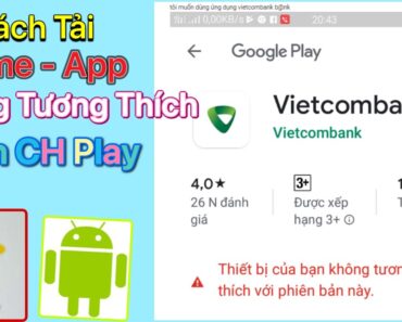 Cách Tải Ứng Dụng Không Tương Thích Trên CH Play