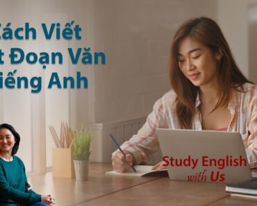 Cách Viết Một Đoạn Văn Bằng Tiếng Anh – How To Write A Paragraph In English