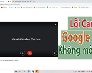 Cách bật camera bị lỗi TẮT MÁY ẢNH KHÔNG HOẠT ĐỘNG ĐƯỢC trên Google Meet – 204