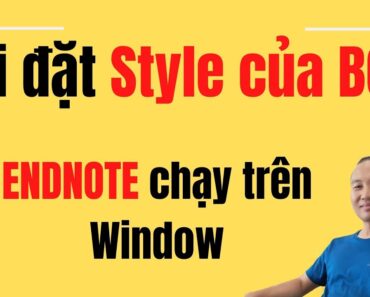 Cách đơn giản để cài đặt Style của Bộ Giáo Dục đối với Endnote – Window – TS.BS. Vũ Duy Kiên ☑️