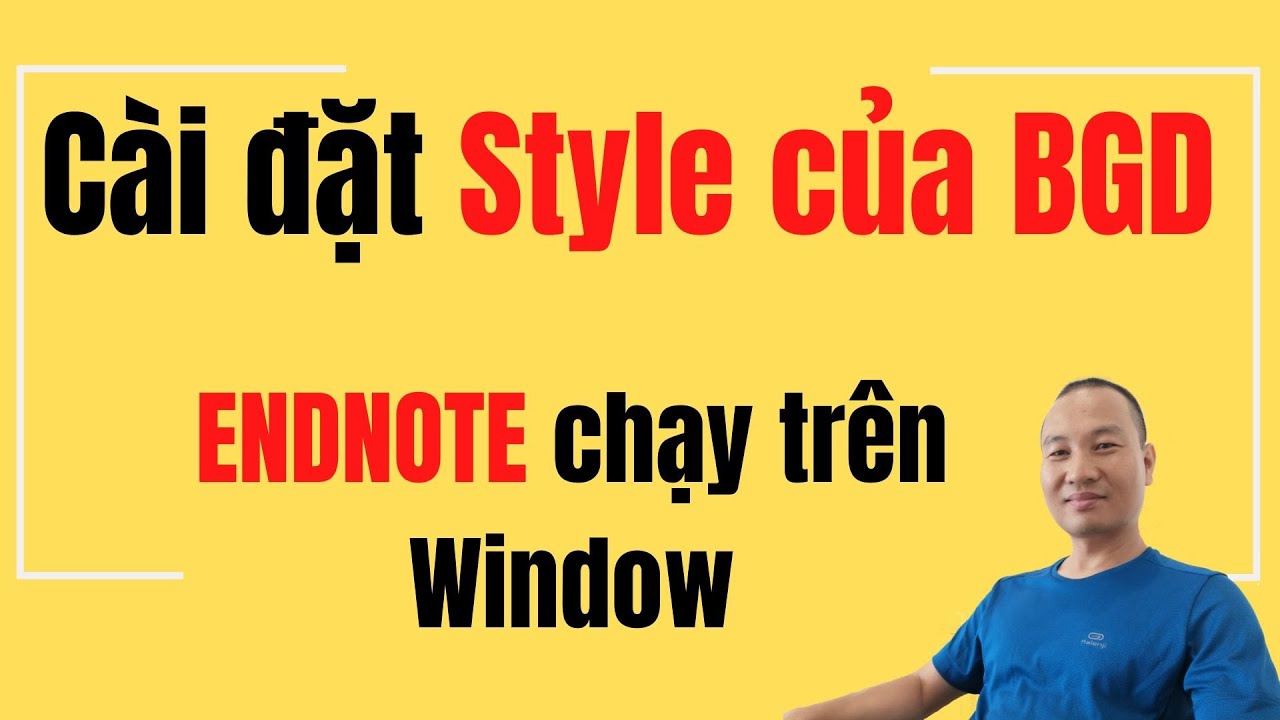 Cách đơn giản để cài đặt Style của Bộ Giáo Dục đối với Endnote – Window – TS.BS. Vũ Duy Kiên ☑️