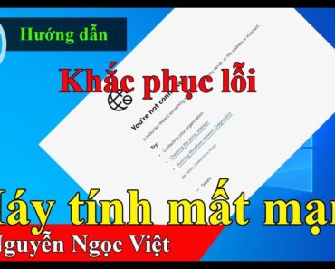 Cách khắc phục lỗi máy tính không kết nối được mang internet | Máy tính mất mạng