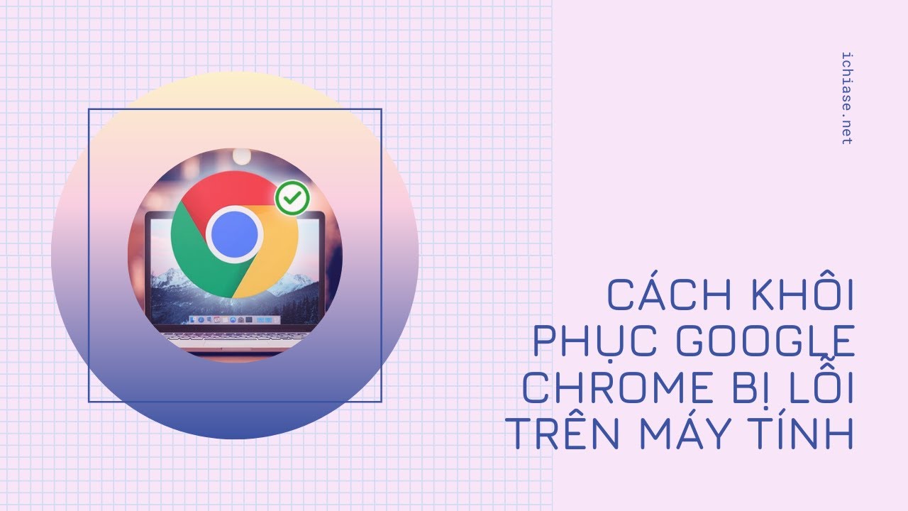 Cách khôi phục google chrome bị lỗi trên máy tính chi tiết