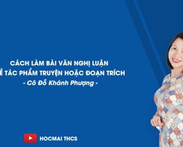 Cách làm bài văn nghị luận về tác phẩm truyện (đoạn trích) – Ngữ văn 9 – Cô Đỗ Khánh Phượng – HOCMAI