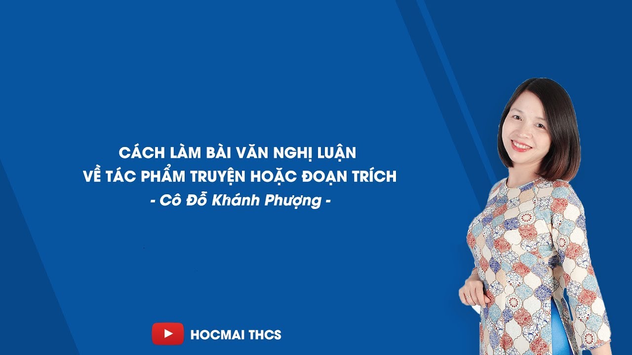 Cách làm bài văn nghị luận về tác phẩm truyện (đoạn trích) – Ngữ văn 9 – Cô Đỗ Khánh Phượng – HOCMAI