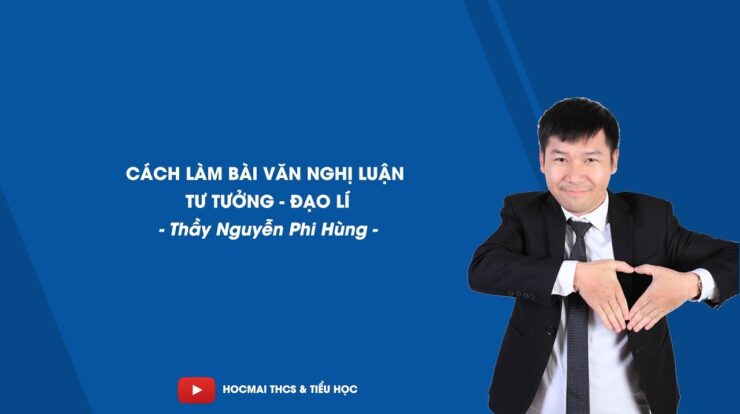 Cách làm bài văn nghị luận về tư tưởng đạo lí – Ngữ văn 9 – Thầy Nguyễn Phi Hùng – HOCMAI