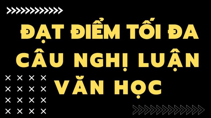 Cách làm câu nghị luận văn học đạt điểm tối đa // Văn Học Online