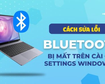 Cách sửa lỗi Bluetooth bị mất trên cài đặt Settings Windows 10