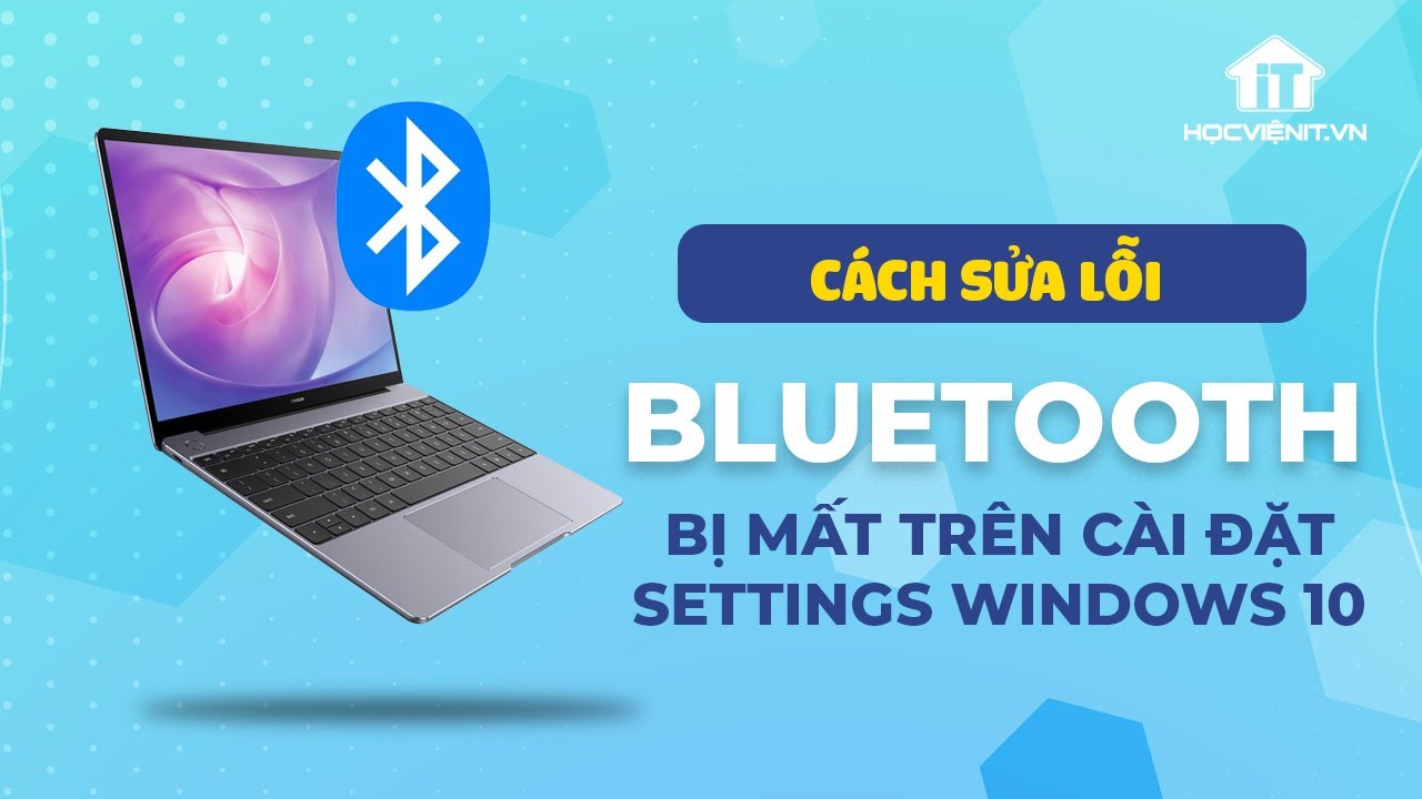 Cách sửa lỗi Bluetooth bị mất trên cài đặt Settings Windows 10