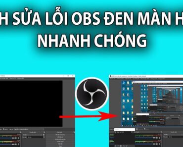 Cách sửa lỗi OBS quay màn hình máy tính laptop bị đen